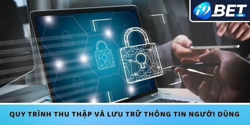 Quy trình thu thập và lưu trữ thông tin người dùng