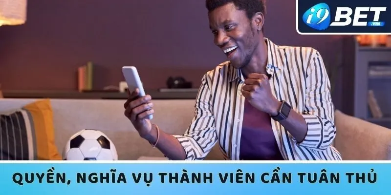 Quyền cũng như nghĩa vụ thành viên cần tuân thủ
